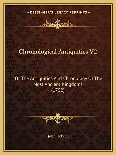 Chronological Antiquities V2: Or The Antiquities And Chronology Of The Most Ancient Kingdoms (1752)