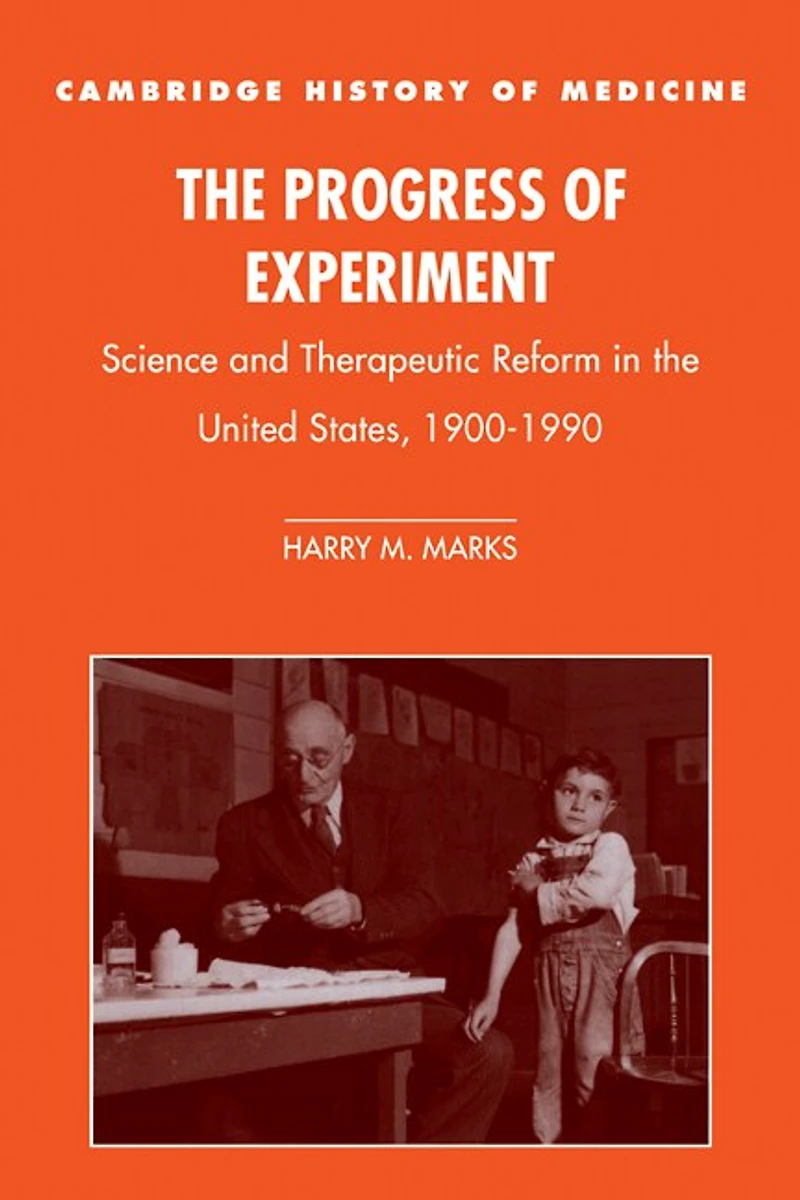 the Progress of Experiment: Science and Therapeutic Reform United States, 1900–1990