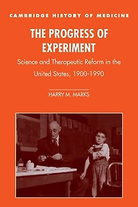 the Progress of Experiment: Science and Therapeutic Reform United States, 1900–1990