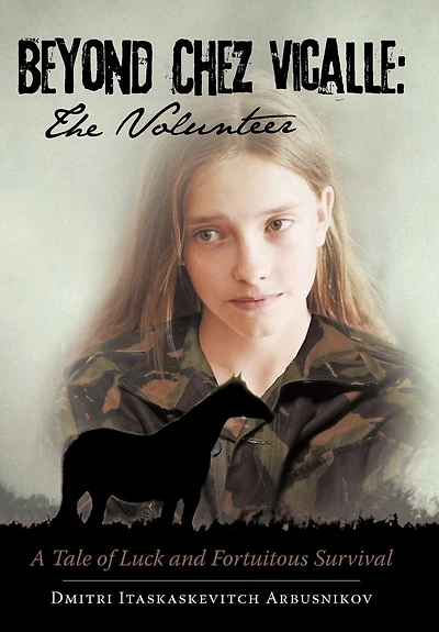 Beyond Chez Vicalle: The Volunteer: A Tale Of Luck And Fortuitous Survival