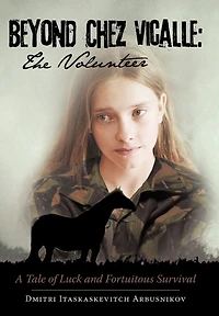 Beyond Chez Vicalle: The Volunteer: A Tale Of Luck And Fortuitous Survival