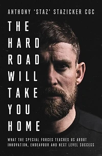 the Hard Road Will Take You Home: What Special Forces Teaches Us About Innovation, Endeavour and Next-Level