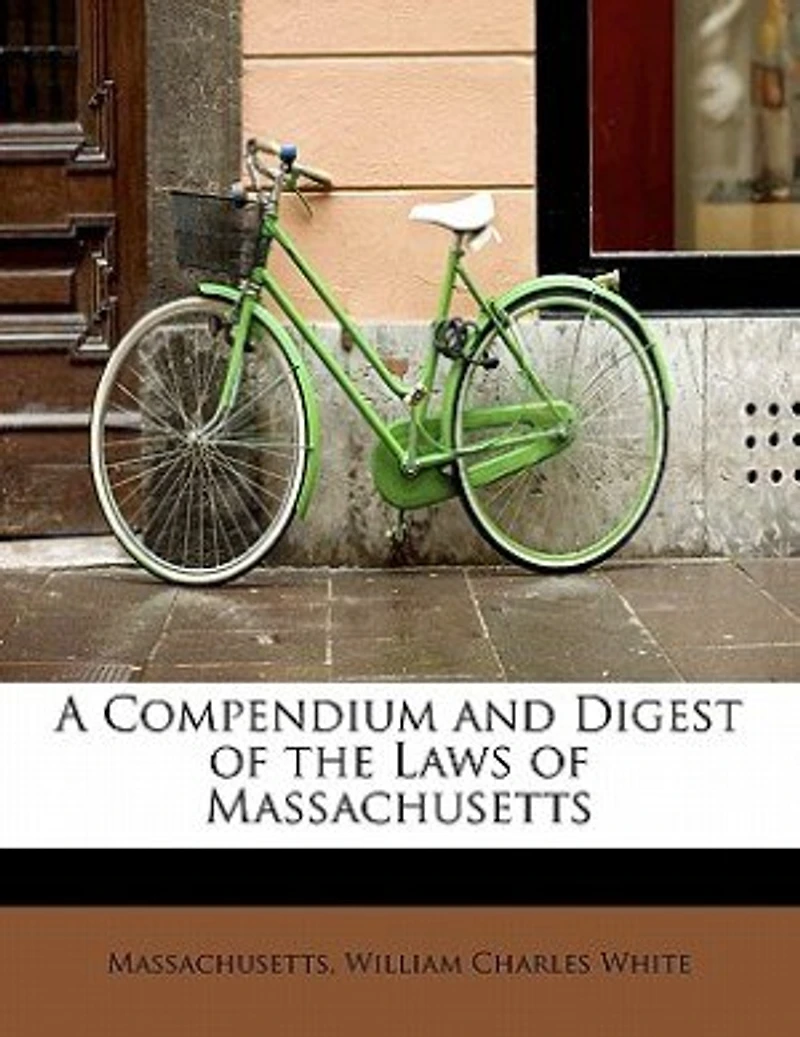 A Compendium and Digest of the Laws Massachusetts