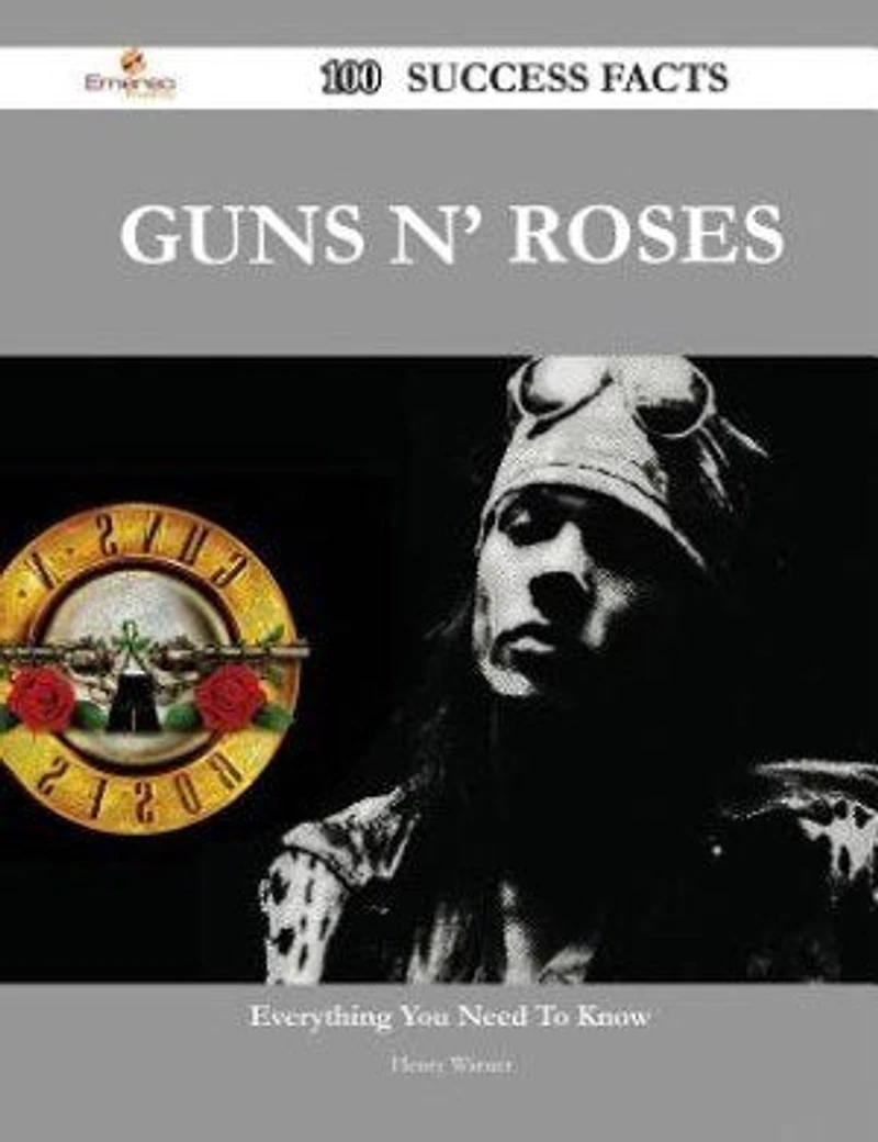 Guns N' Roses 100 Success Facts - Everything you need to know about Guns N' Roses