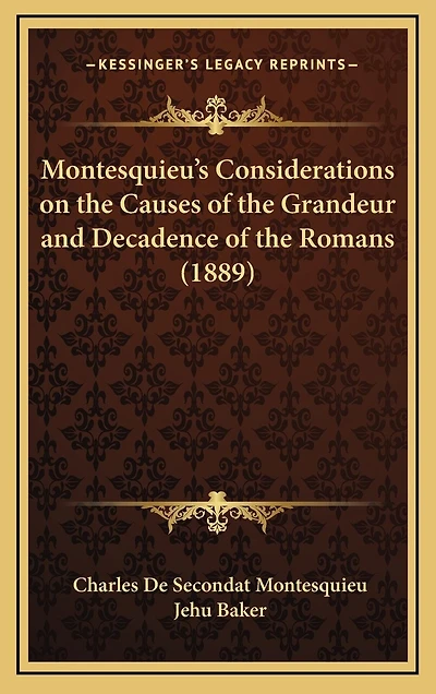 Montesquieu's Considerations on the Causes of the Grandeur and Decadence of the Romans (1889)