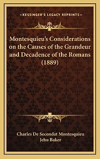 Montesquieu's Considerations on the Causes of the Grandeur and Decadence of the Romans (1889)