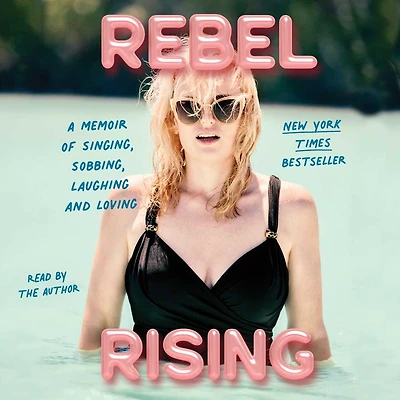 Rebel Rising: A Memoir of Singing, Sobbing, Laughing and Loving