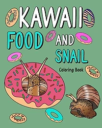 Kawaii Food and Snail Coloring Book: Activity Relaxation, Painting Menu Cute, and Animal Pictures Pages