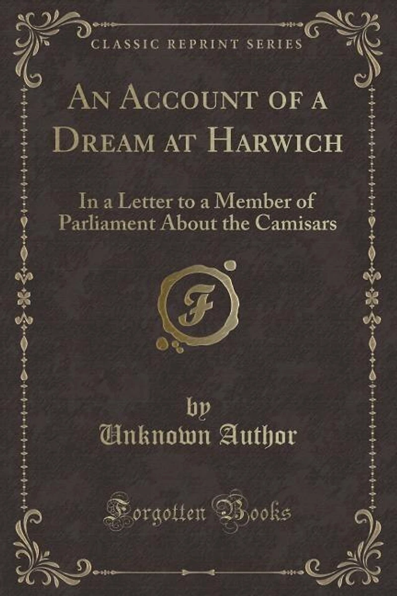An Account of a Dream at Harwich: Letter to Member Parliament About the Camisars (Classic Reprint)
