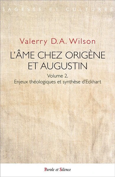 L'âme chez Origène et Augustin, Vol. 2. Enjeux théologiques et synthèse d'Eckhart
