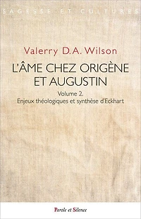 L'âme chez Origène et Augustin, Vol. 2. Enjeux théologiques et synthèse d'Eckhart