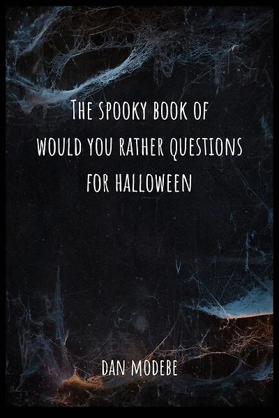 The Spooky Book of Would You Rather Questions for Halloween: For Halloween - For Adults and Teenagers. Very Exciting and Engaging
