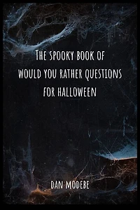 The Spooky Book of Would You Rather Questions for Halloween: For Halloween - For Adults and Teenagers. Very Exciting and Engaging