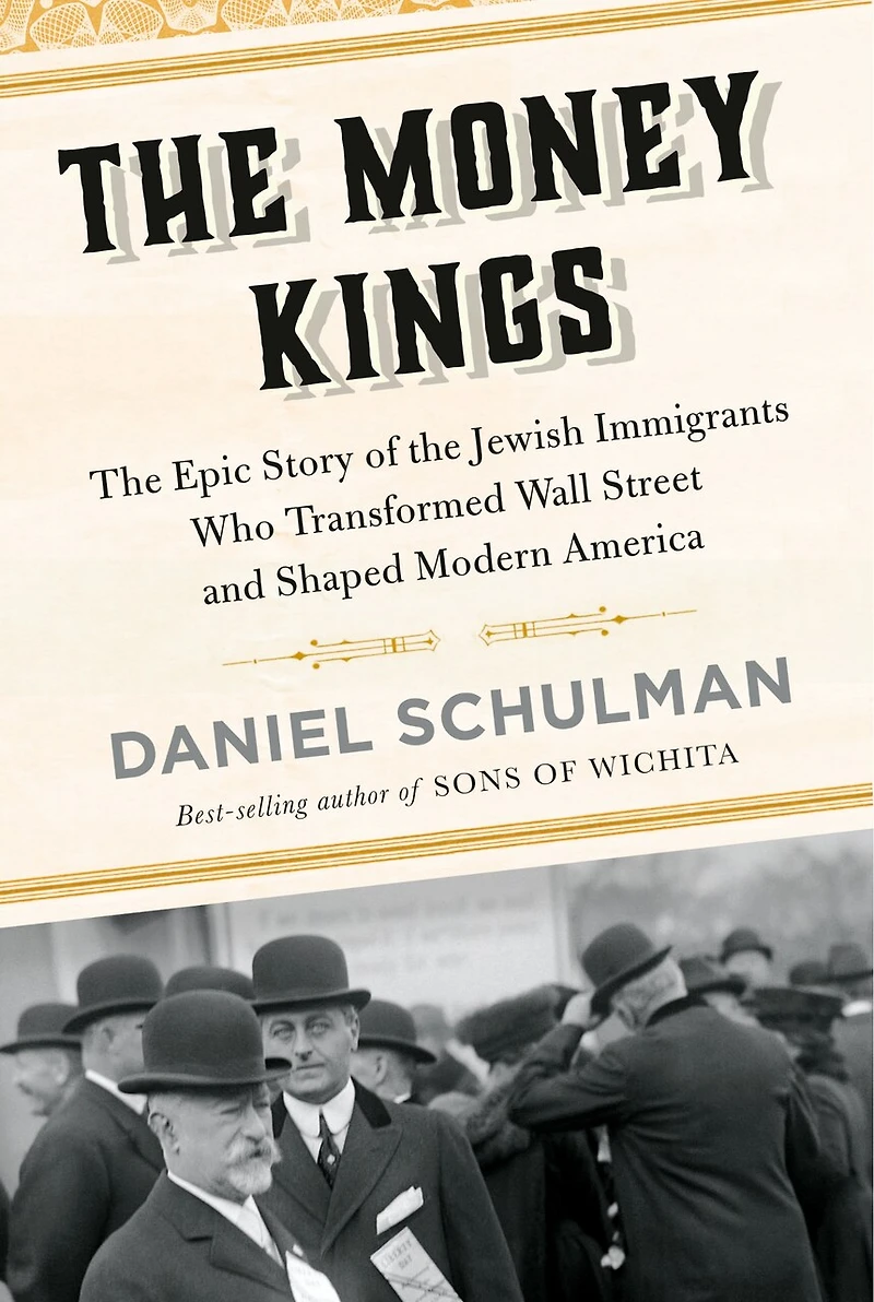 the Money Kings: Epic Story of Jewish Immigrants Who Transformed Wall Street and Shaped Modern America