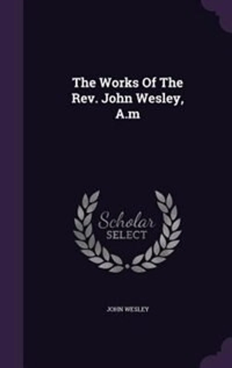 The Works Of The Rev. John Wesley, A.m
