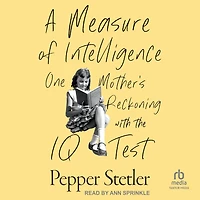 A Measure of Intelligence: One Mother’s Reckoning with the IQ Test