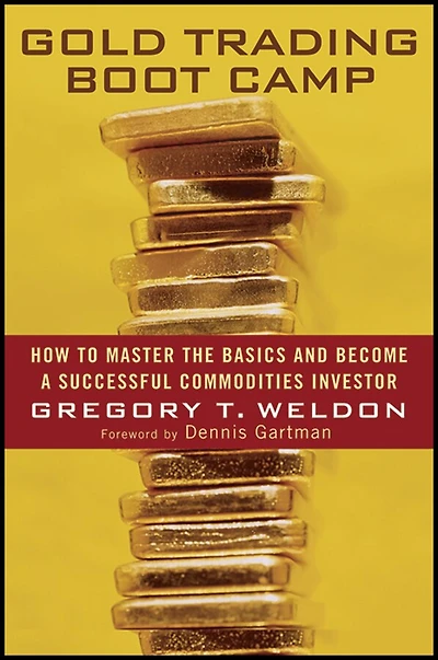Gold Trading Boot Camp: How to Master the Basics and Become a Successful Commodities Investor