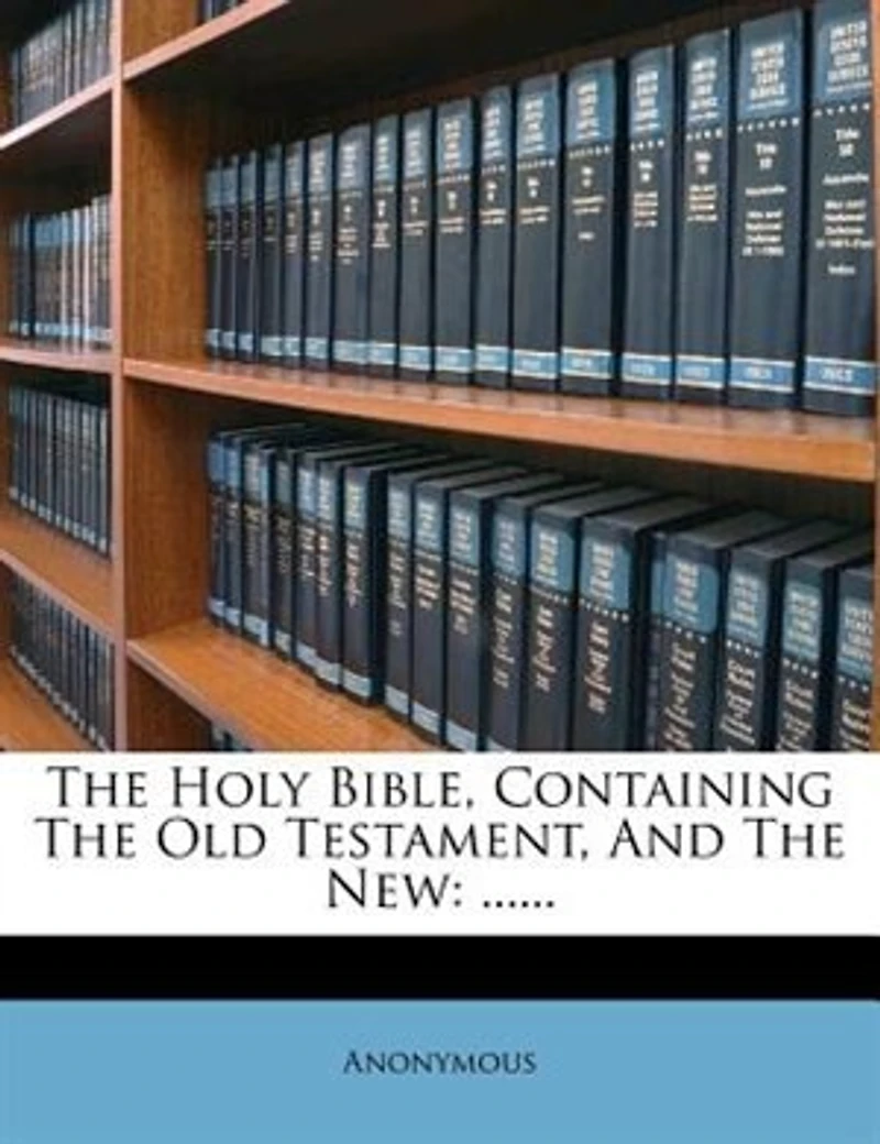 The Holy Bible, Containing The Old Testament, And The New: ......
