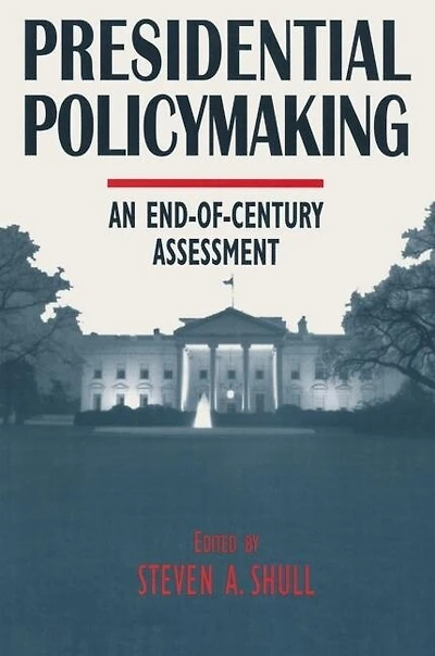 Presidential Policymaking: An End-Of-Century Assessment: Assessment