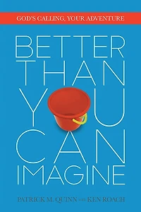 Better Than You Can Imagine: God's Calling, Your Adventure