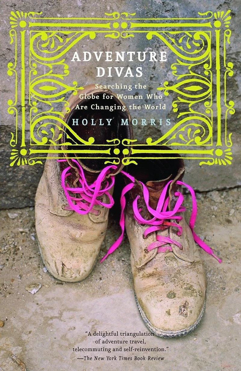 Adventure Divas: Searching the Globe for Women Who Are Changing World