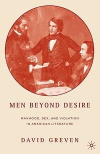 Men Beyond Desire: Male Sexuality Nineteenth-Century America