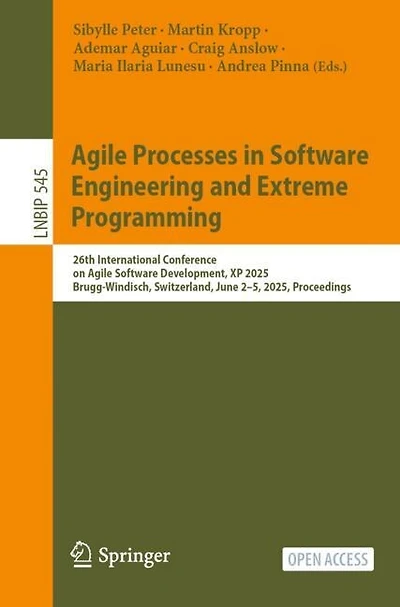 Agile Processes in Software Engineering and Extreme Programming: 26th International Conference on Agile Software Development, XP 2025, Brugg-Windisch, Switzerland, June 2-5, 2025, Proceedings