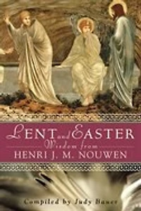 Lent And Easter Wisdom: Daily Scripture And Prayers Together With Nouwen's Own Words