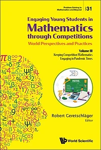 Engaging Young Students In Mathematics Through Competitions - World Perspectives And Practices: Volume Iii - Keeping Competition Mathematics Engaging In Pandemic Times
