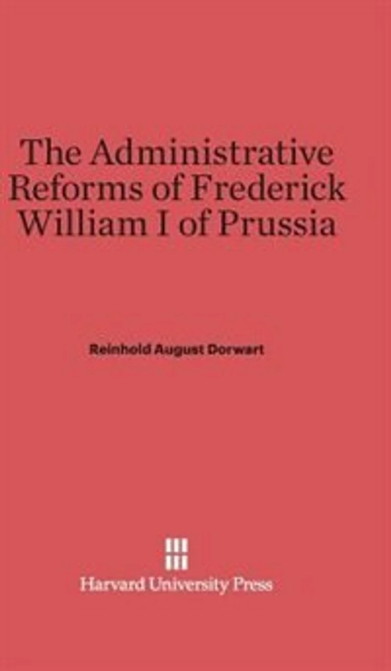 The Administrative Reforms of Frederick William I of Prussia