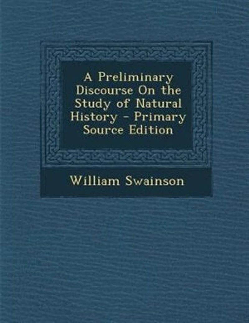 A Preliminary Discourse On the Study of Natural History - Primary Source Edition