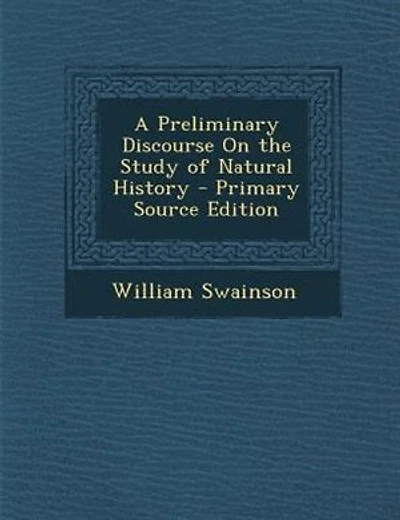 A Preliminary Discourse On the Study of Natural History - Primary Source Edition