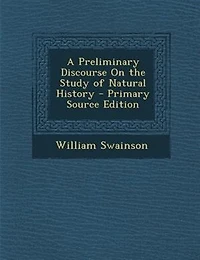 A Preliminary Discourse On the Study of Natural History - Primary Source Edition