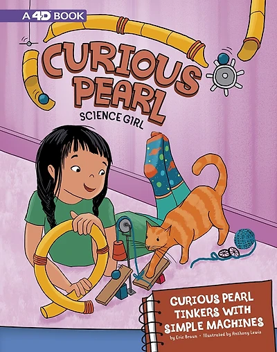 Curious Pearl Tinkers with Simple Machines: 4D An Augmented Reading Science Experience