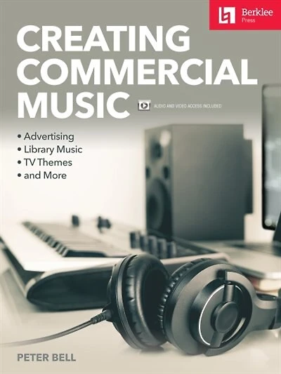 Creating Commercial Music: Advertising * Library Music * Tv Themes * And More