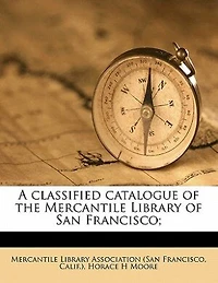 A Classified Catalogue Of The Mercantile Library San Francisco