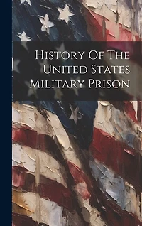 History Of The United States Military Prison
