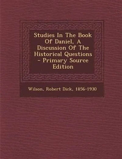 Studies In The Book Of Daniel, A Discussion Of The Historical Questions - Primary Source Edition