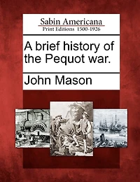 A Brief History Of The Pequot War.