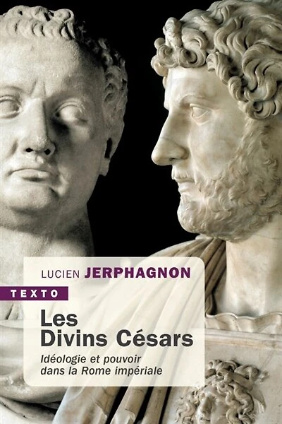Les divins Césars: idéologie et pouvoir dans la Rome impériale