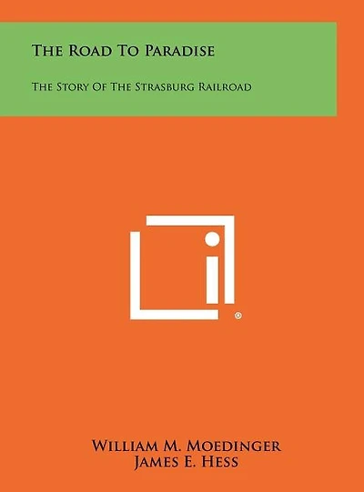 The Road To Paradise: The Story Of The Strasburg Railroad