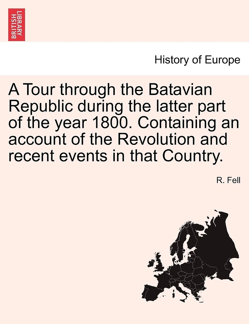 A Tour Through the Batavian Republic During Latter Part of ... 1800