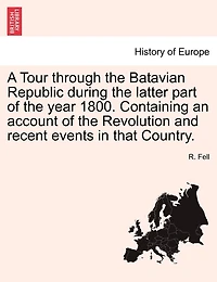 A Tour Through the Batavian Republic During Latter Part of ... 1800