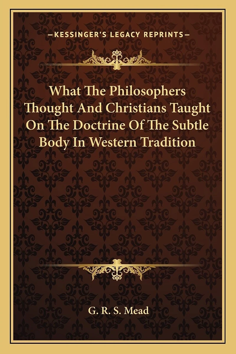 What The Philosophers Thought And Christians Taught On The Doctrine Of The Subtle Body In Western Tradition