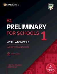B1 Preliminary For Schools 1 For The Revised 2020 Exam Student's Book With Answers With Audio With Resource Bank: Authentic Practice Tests