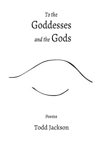 To the Goddesses and the Gods: Poems