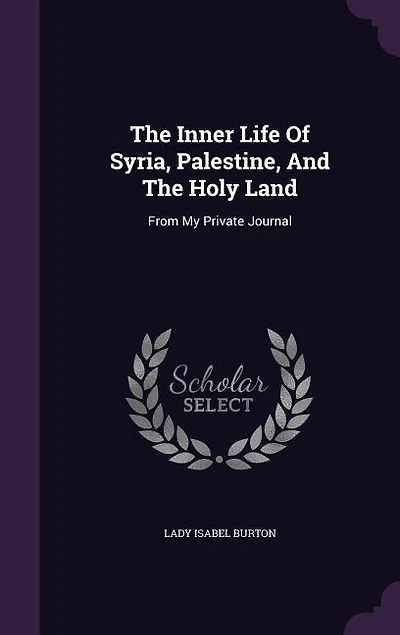 The Inner Life Of Syria, Palestine, And Holy Land: From My Private Journal