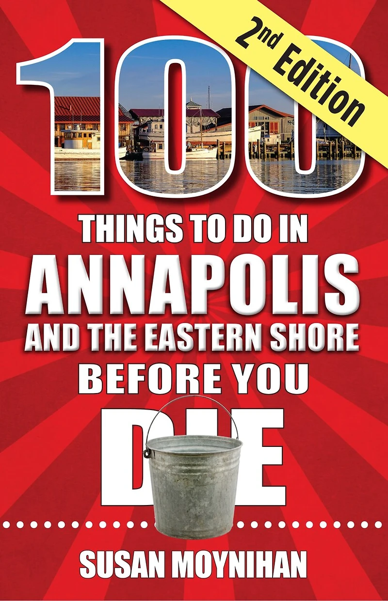 100 Things to Do Annapolis and the Eastern Shore Before You Die, Second Edition