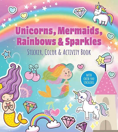 Unicorns, Mermaids, Rainbows & Sparkles Sticker, Color & Activity Book: With Over 100 Stickers!