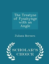 The Treatyse of Fysshynge With an Angle